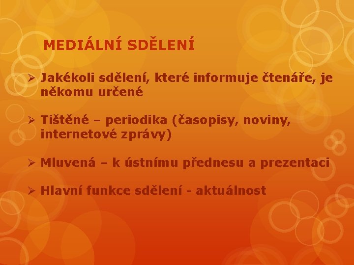 MEDIÁLNÍ SDĚLENÍ Ø Jakékoli sdělení, které informuje čtenáře, je někomu určené Ø Tištěné –