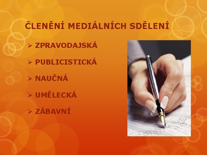 ČLENĚNÍ MEDIÁLNÍCH SDĚLENÍ Ø ZPRAVODAJSKÁ Ø PUBLICISTICKÁ Ø NAUČNÁ Ø UMĚLECKÁ Ø ZÁBAVNÍ 