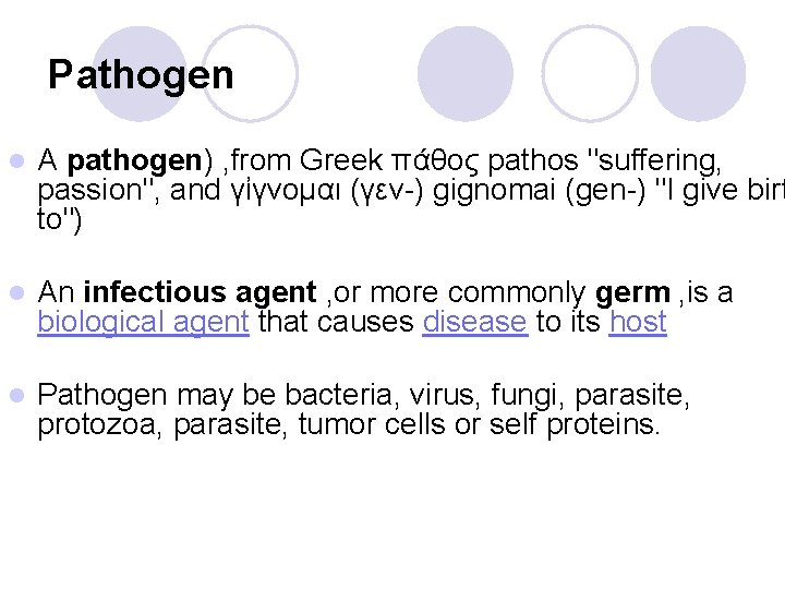 Pathogen l A pathogen) , from Greek πάθος pathos "suffering, passion", and γἰγνομαι (γεν-)