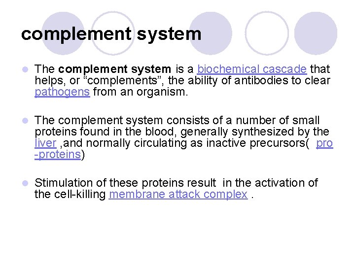 complement system l The complement system is a biochemical cascade that helps, or “complements”,