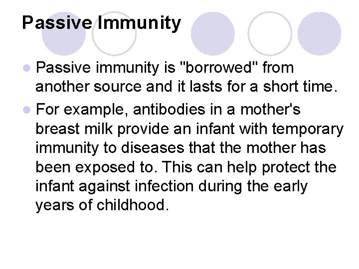 Passive Immunity l Passive immunity is "borrowed" from another source and it lasts for