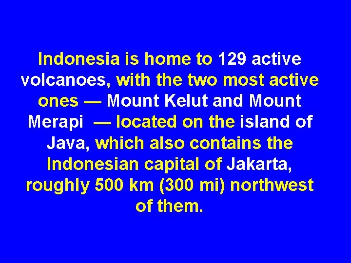 Indonesia is home to 129 active volcanoes, with the two most active ones —