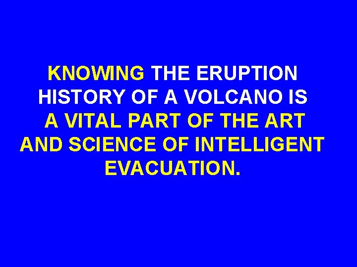 KNOWING THE ERUPTION HISTORY OF A VOLCANO IS A VITAL PART OF THE ART