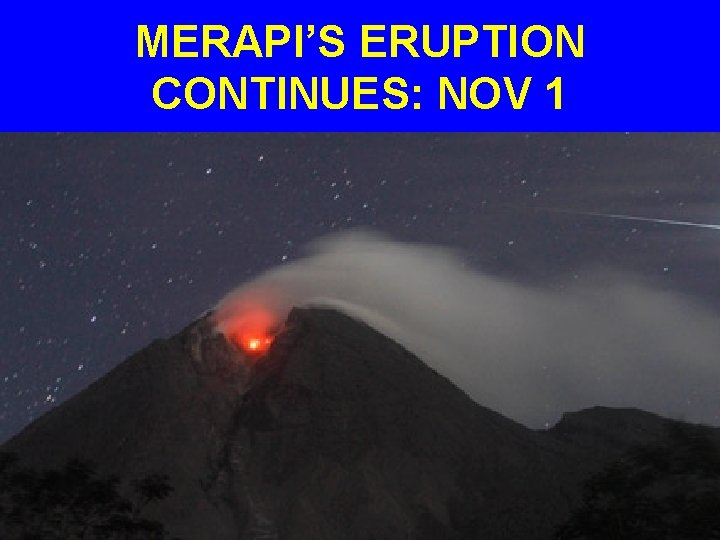 MERAPI’S ERUPTION CONTINUES: NOV 1 