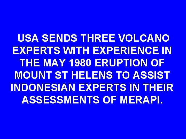 USA SENDS THREE VOLCANO EXPERTS WITH EXPERIENCE IN THE MAY 1980 ERUPTION OF MOUNT