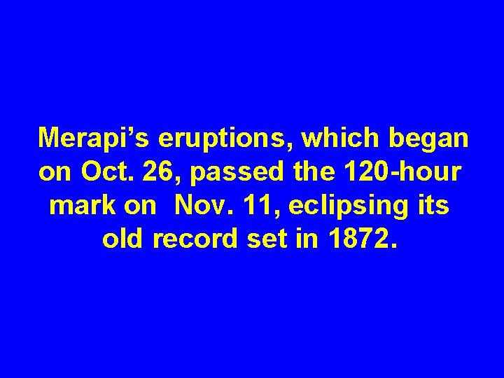 Merapi’s eruptions, which began on Oct. 26, passed the 120 -hour mark on Nov.