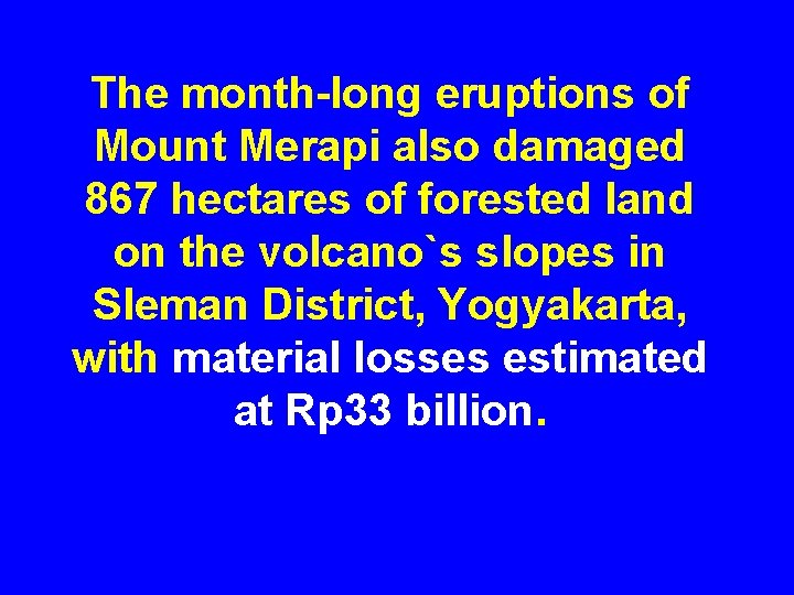 The month-long eruptions of Mount Merapi also damaged 867 hectares of forested land on
