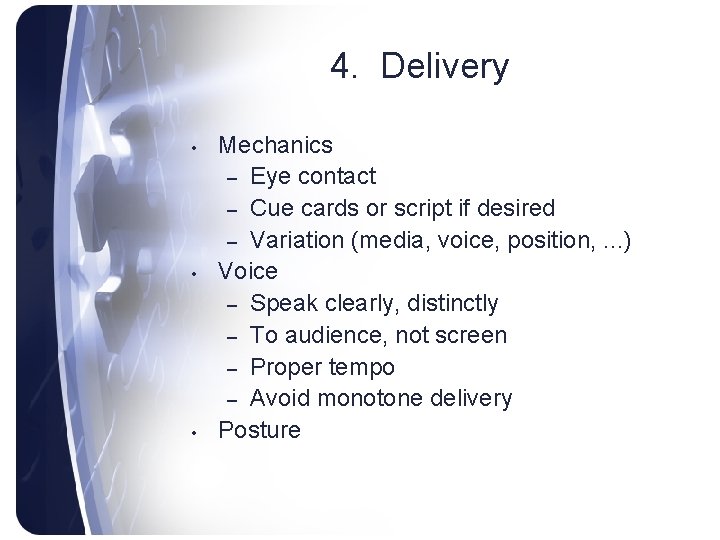 4. Delivery • • • Mechanics – Eye contact – Cue cards or script