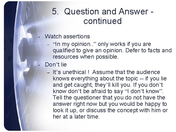 5. Question and Answer continued • • Watch assertions – “In my opinion. .