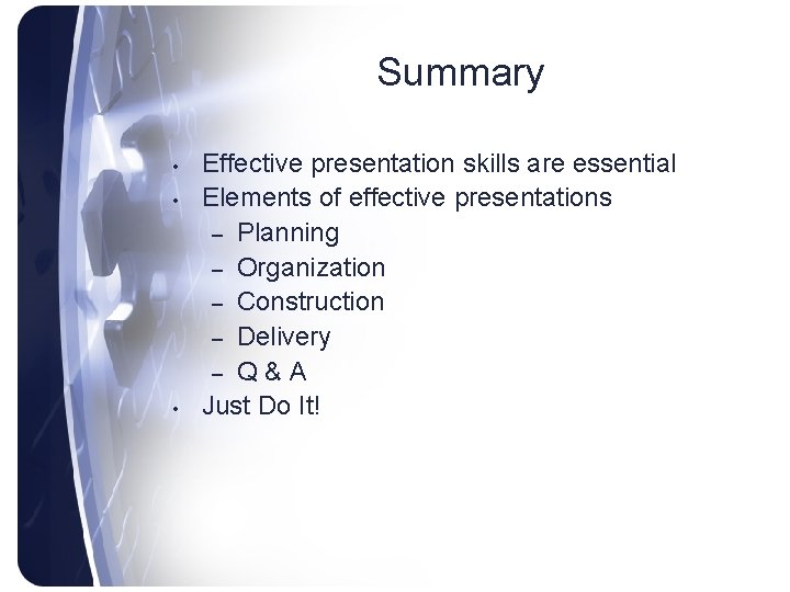 Summary • • • Effective presentation skills are essential Elements of effective presentations –