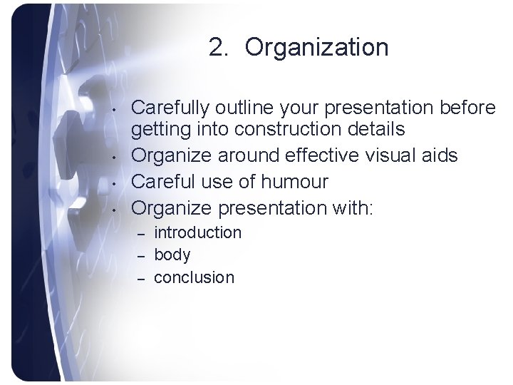2. Organization • • Carefully outline your presentation before getting into construction details Organize