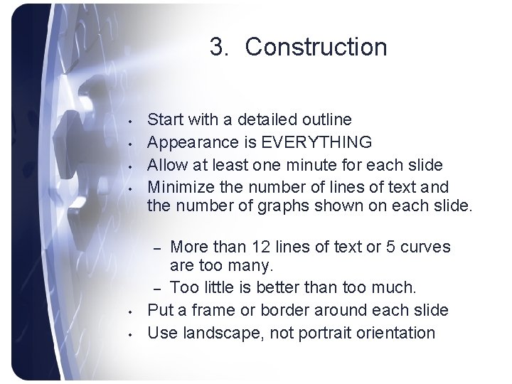 3. Construction • • Start with a detailed outline Appearance is EVERYTHING Allow at