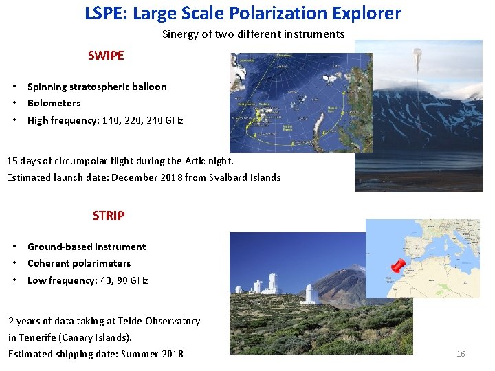 LSPE: Large Scale Polarization Explorer Sinergy of two different instruments SWIPE • • •