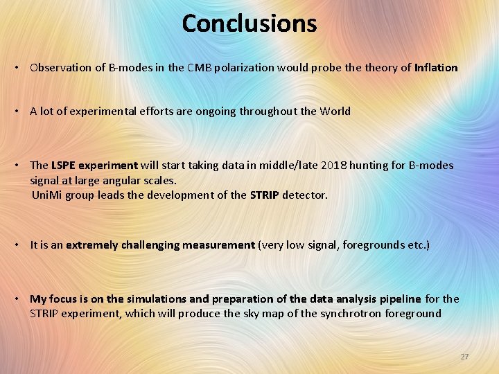 Conclusions • Observation of B-modes in the CMB polarization would probe theory of Inflation
