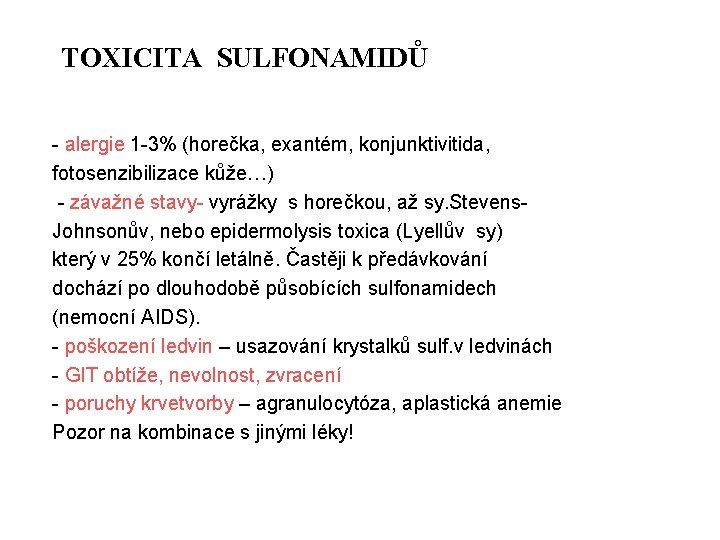 TOXICITA SULFONAMIDŮ - alergie 1 -3% (horečka, exantém, konjunktivitida, fotosenzibilizace kůže…) - závažné stavy-