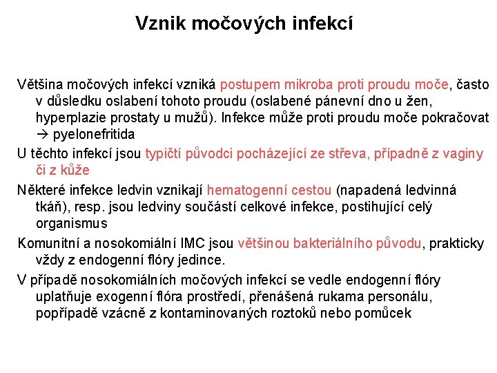 Vznik močových infekcí Většina močových infekcí vzniká postupem mikroba proti proudu moče, často v