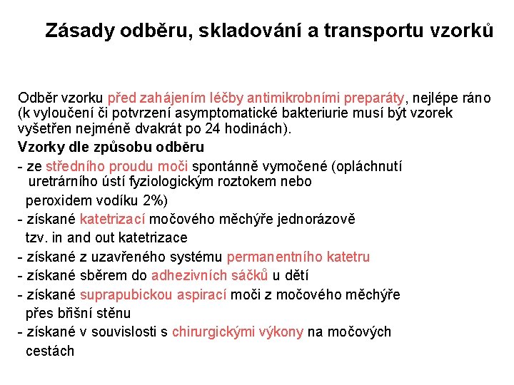 Zásady odběru, skladování a transportu vzorků Odběr vzorku před zahájením léčby antimikrobními preparáty, nejlépe