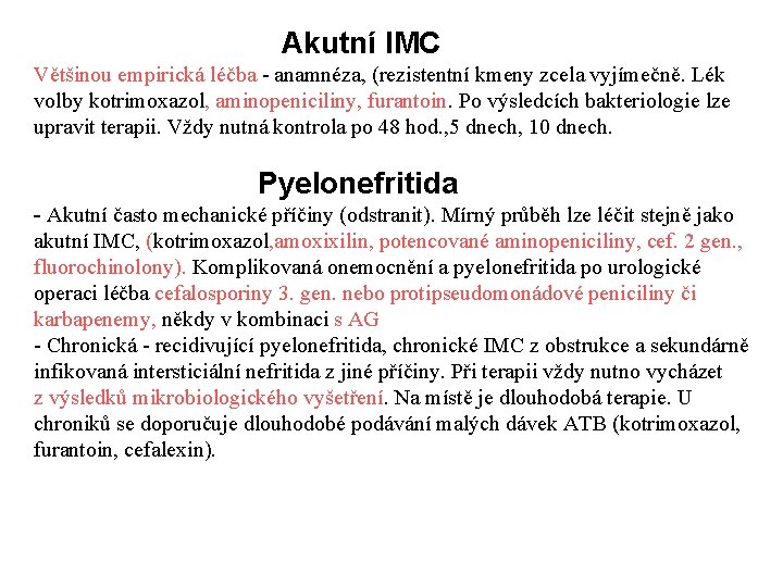 Akutní IMC Většinou empirická léčba - anamnéza, (rezistentní kmeny zcela vyjímečně. Lék volby kotrimoxazol,