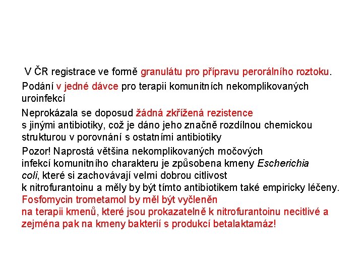 V ČR registrace ve formě granulátu pro přípravu perorálního roztoku. Podání v jedné dávce