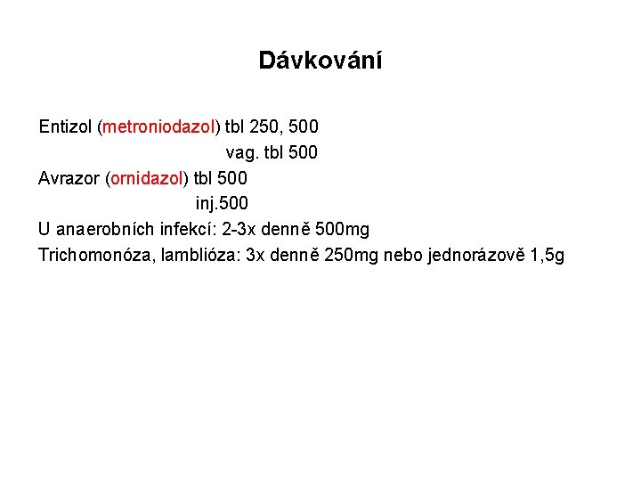 Dávkování Entizol (metroniodazol) tbl 250, 500 vag. tbl 500 Avrazor (ornidazol) tbl 500 inj.