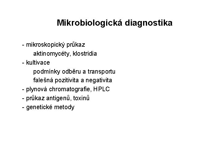 Mikrobiologická diagnostika - mikroskopický průkaz aktinomycéty, klostridia - kultivace podmínky odběru a transportu falešná