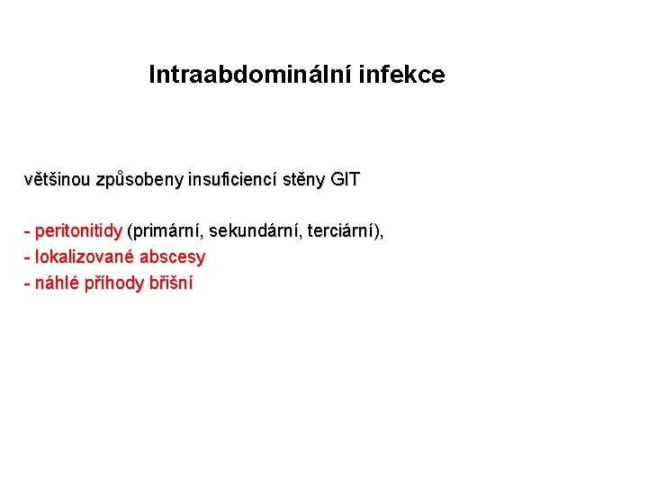 Intraabdominální infekce většinou způsobeny insuficiencí stěny GIT - peritonitidy (primární, sekundární, terciární), - lokalizované