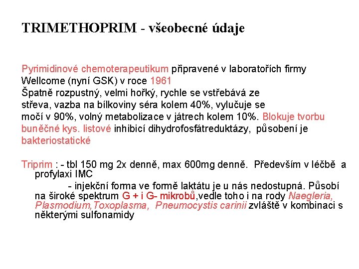 TRIMETHOPRIM - všeobecné údaje Pyrimidinové chemoterapeutikum připravené v laboratořích firmy Wellcome (nyní GSK) v