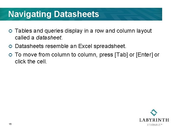 Navigating Datasheets Tables and queries display in a row and column layout called a