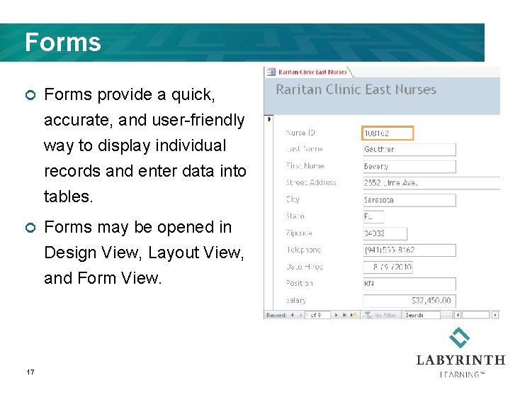 Forms ¢ Forms provide a quick, accurate, and user-friendly way to display individual records