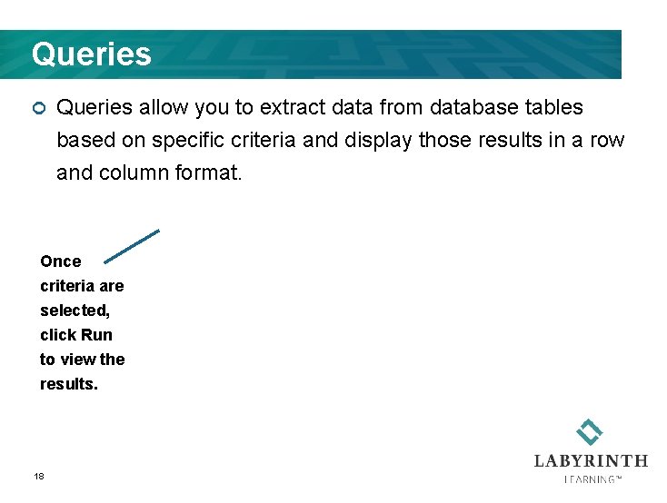 Queries ¢ Queries allow you to extract data from database tables based on specific