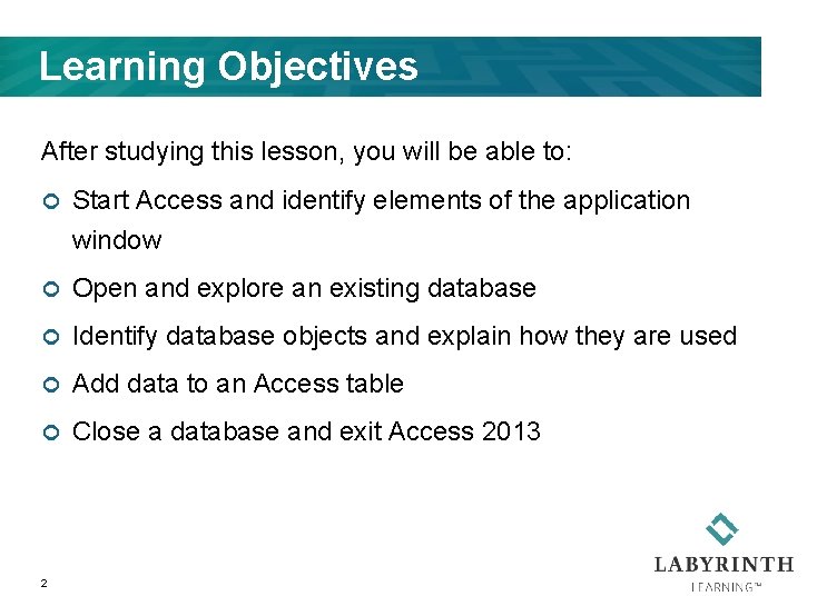 Learning Objectives After studying this lesson, you will be able to: ¢ Start Access