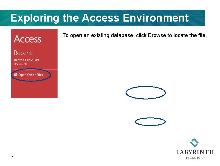 Exploring the Access Environment To open an existing database, click Browse to locate the
