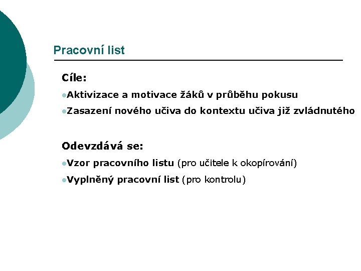 Pracovní list Cíle: l. Aktivizace l. Zasazení a motivace žáků v průběhu pokusu nového