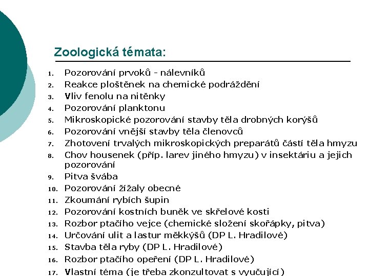 Zoologická témata: 16. Pozorování prvoků - nálevníků Reakce ploštěnek na chemické podráždění Vliv fenolu