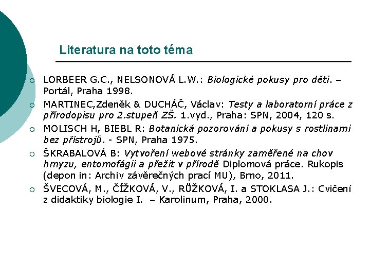 Literatura na toto téma ¡ ¡ ¡ LORBEER G. C. , NELSONOVÁ L. W.