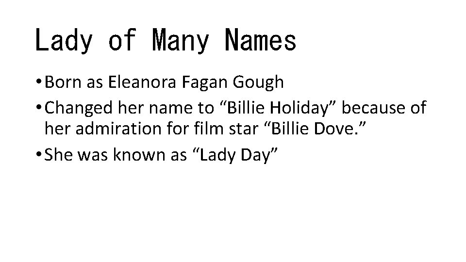 Lady of Many Names • Born as Eleanora Fagan Gough • Changed her name