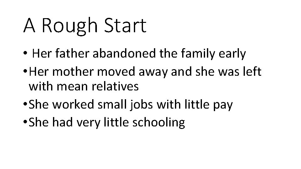 A Rough Start • Her father abandoned the family early • Her mother moved