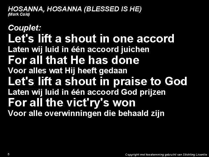 HOSANNA, HOSANNA (BLESSED IS HE) (Mark Cole) Couplet: Let's lift a shout in one