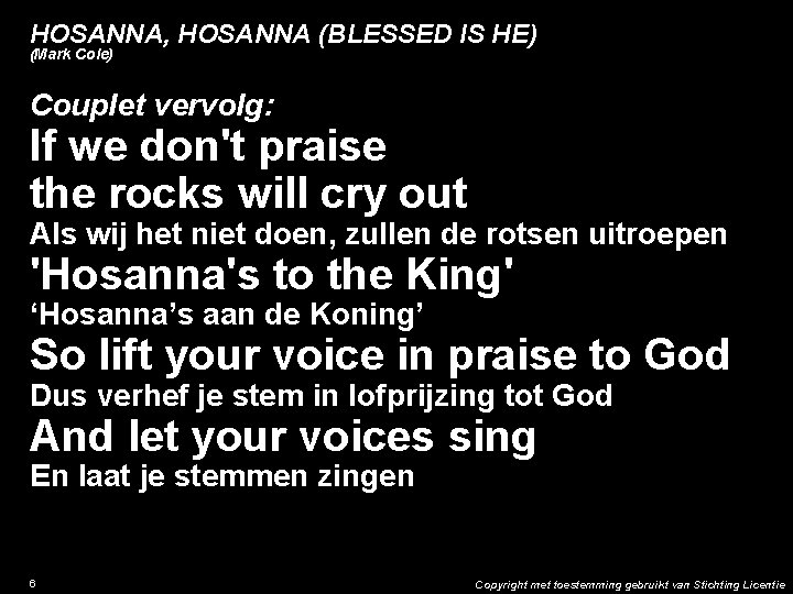 HOSANNA, HOSANNA (BLESSED IS HE) (Mark Cole) Couplet vervolg: If we don't praise the