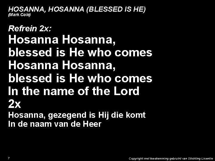 HOSANNA, HOSANNA (BLESSED IS HE) (Mark Cole) Refrein 2 x: Hosanna, blessed is He