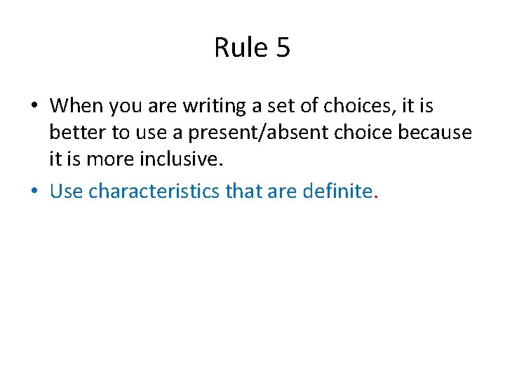 Rule 5 • When you are writing a set of choices, it is better