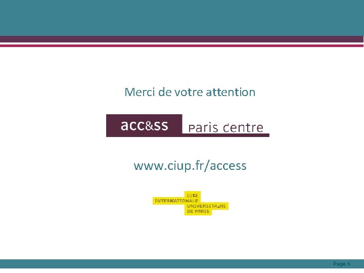 Merci de votre attention www. ciup. fr/access Page 6 