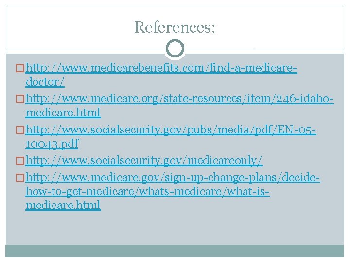 References: � http: //www. medicarebenefits. com/find-a-medicare- doctor/ � http: //www. medicare. org/state-resources/item/246 -idahomedicare. html