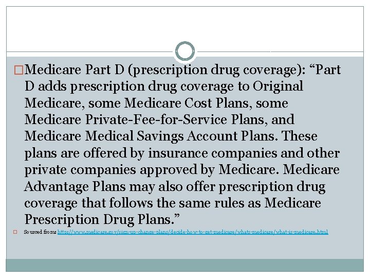 �Medicare Part D (prescription drug coverage): “Part D adds prescription drug coverage to Original