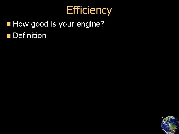 Efficiency n How good is your engine? n Definition 