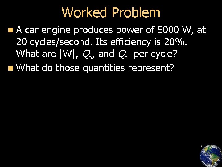 Worked Problem n. A car engine produces power of 5000 W, at 20 cycles/second.
