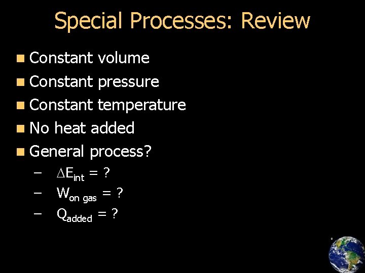 Special Processes: Review n Constant volume n Constant pressure n Constant temperature n No