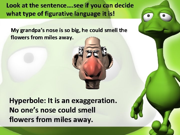 Look at the sentence…. see if you can decide what type of figurative language