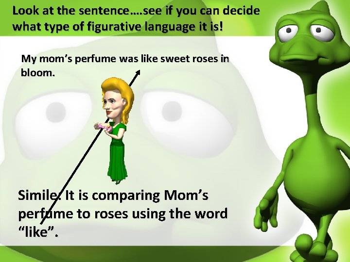 Look at the sentence…. see if you can decide what type of figurative language