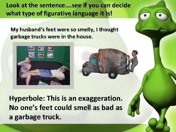 Look at the sentence…. see if you can decide what type of figurative language